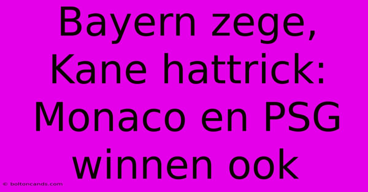 Bayern Zege, Kane Hattrick: Monaco En PSG Winnen Ook