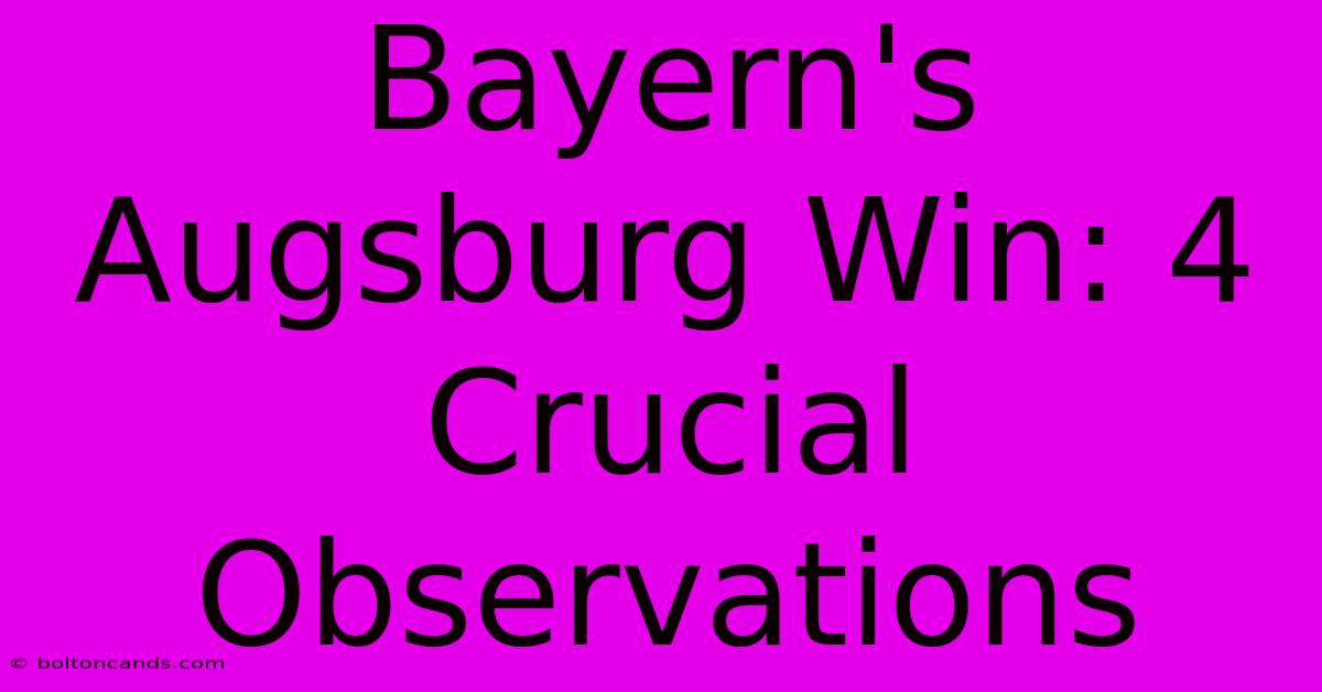 Bayern's Augsburg Win: 4 Crucial Observations