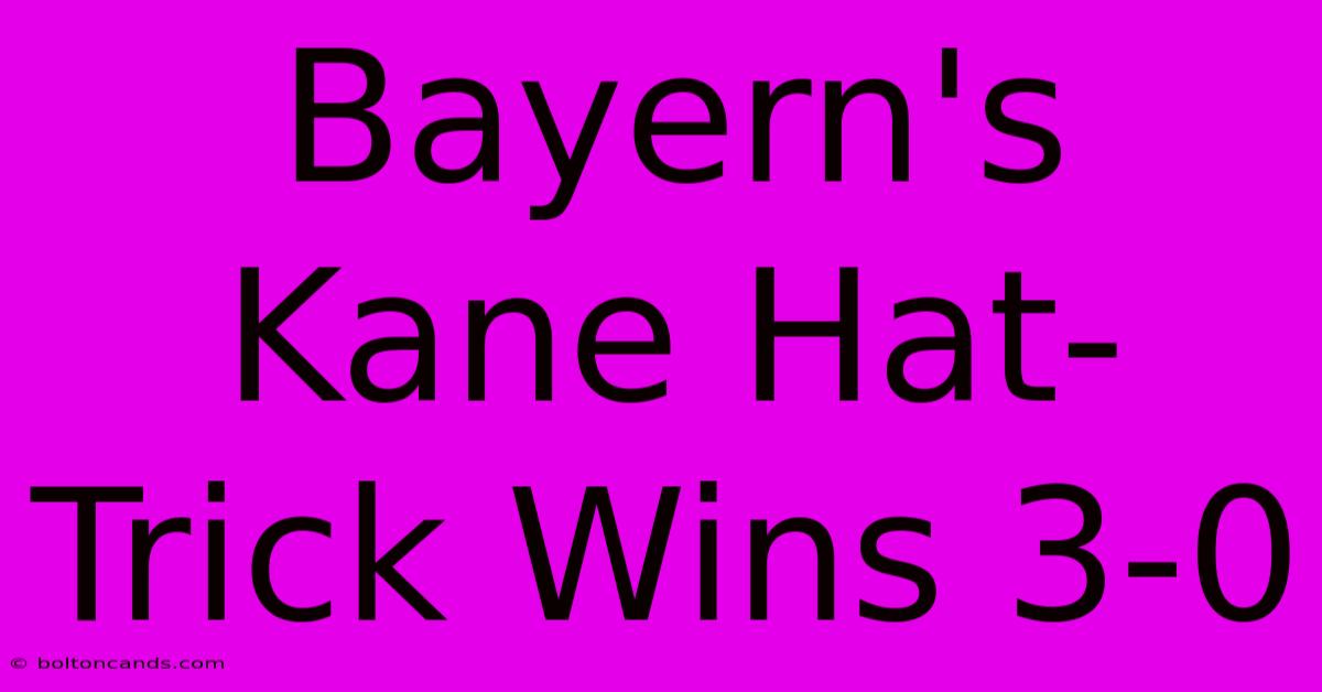 Bayern's Kane Hat-Trick Wins 3-0