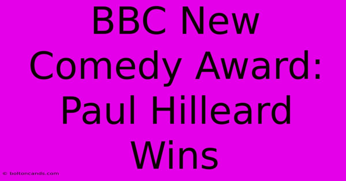 BBC New Comedy Award: Paul Hilleard Wins