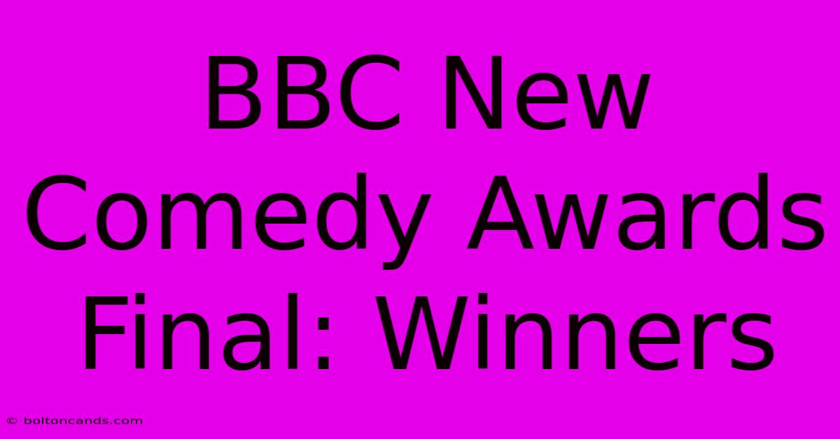 BBC New Comedy Awards Final: Winners