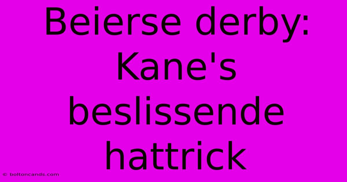 Beierse Derby: Kane's Beslissende Hattrick