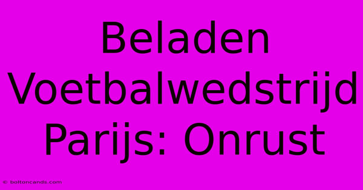 Beladen Voetbalwedstrijd Parijs: Onrust