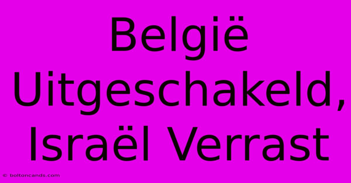 België Uitgeschakeld, Israël Verrast