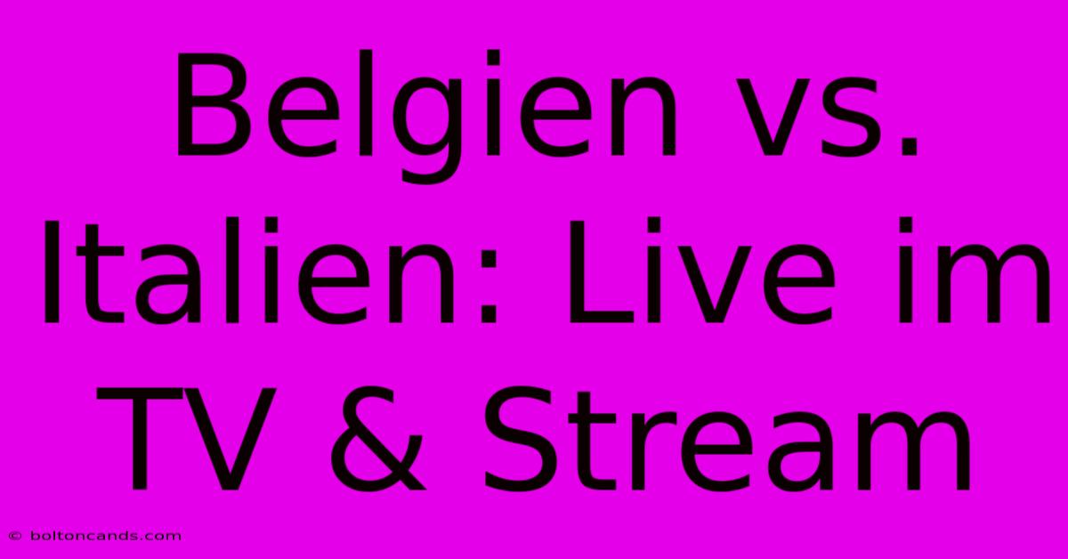 Belgien Vs. Italien: Live Im TV & Stream