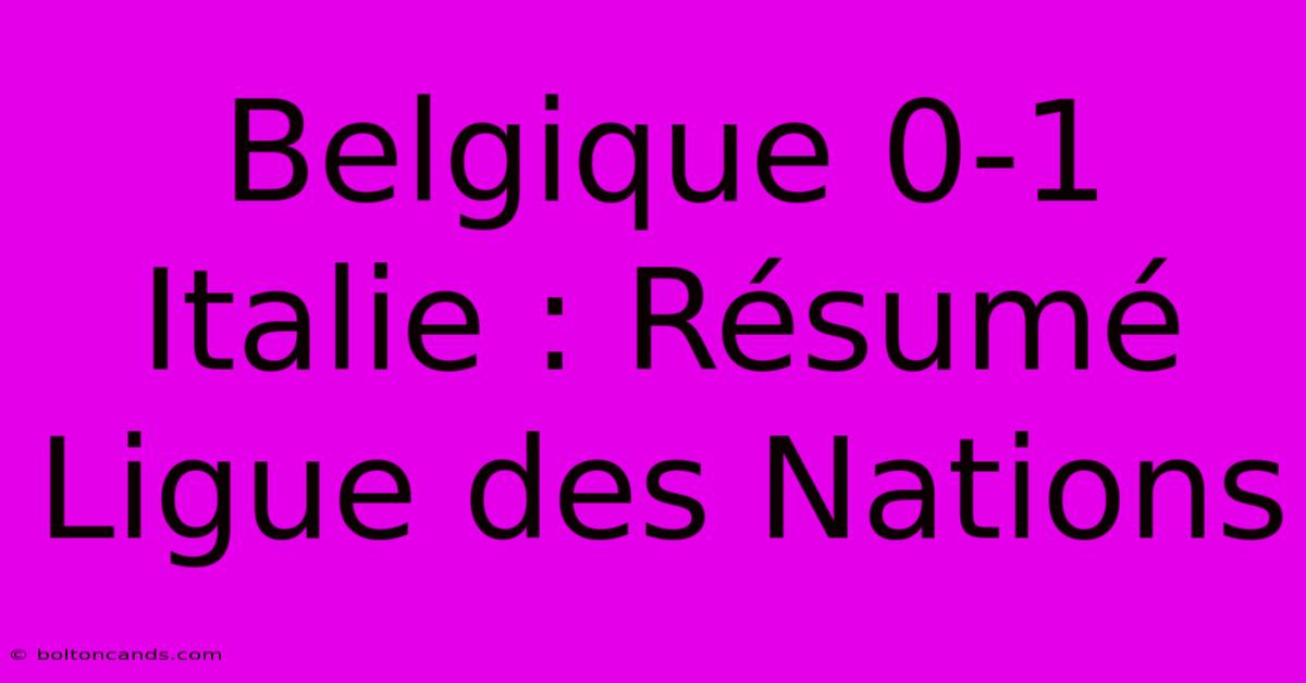 Belgique 0-1 Italie : Résumé Ligue Des Nations