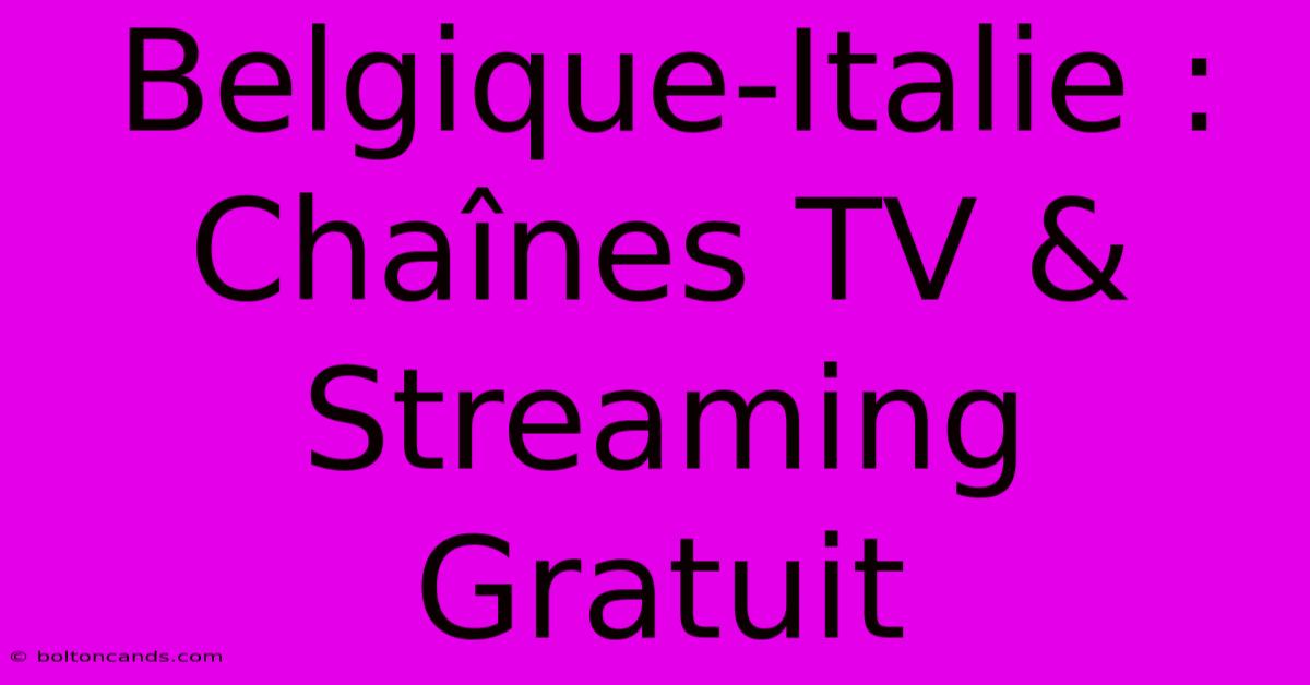 Belgique-Italie : Chaînes TV & Streaming Gratuit