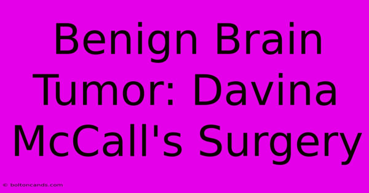 Benign Brain Tumor: Davina McCall's Surgery