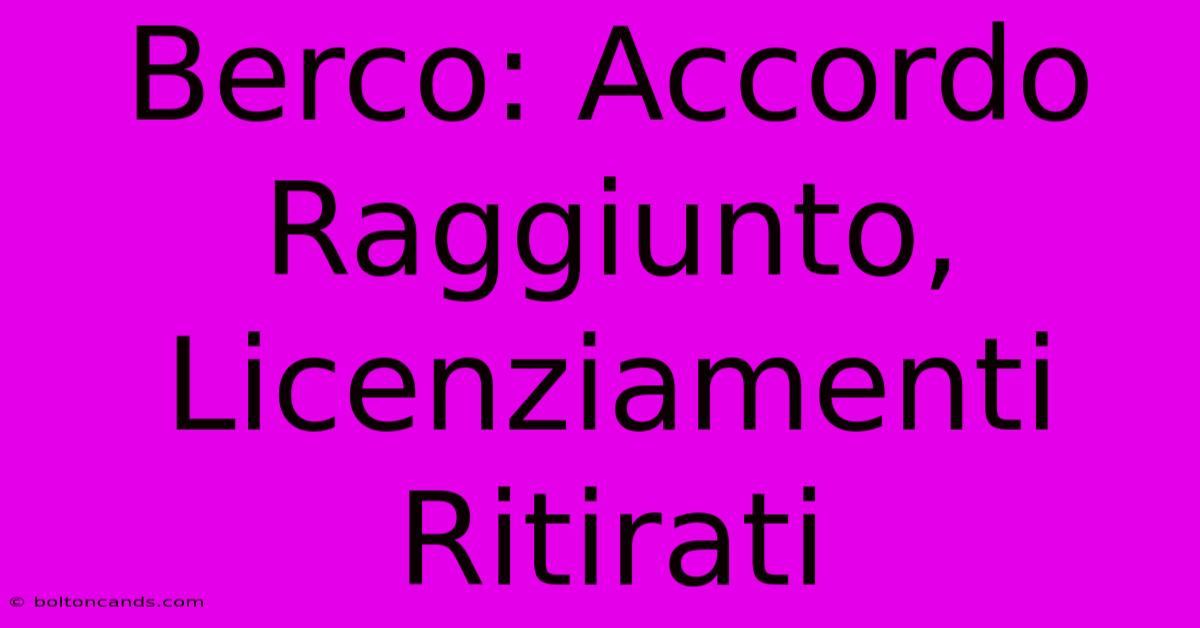 Berco: Accordo Raggiunto, Licenziamenti Ritirati