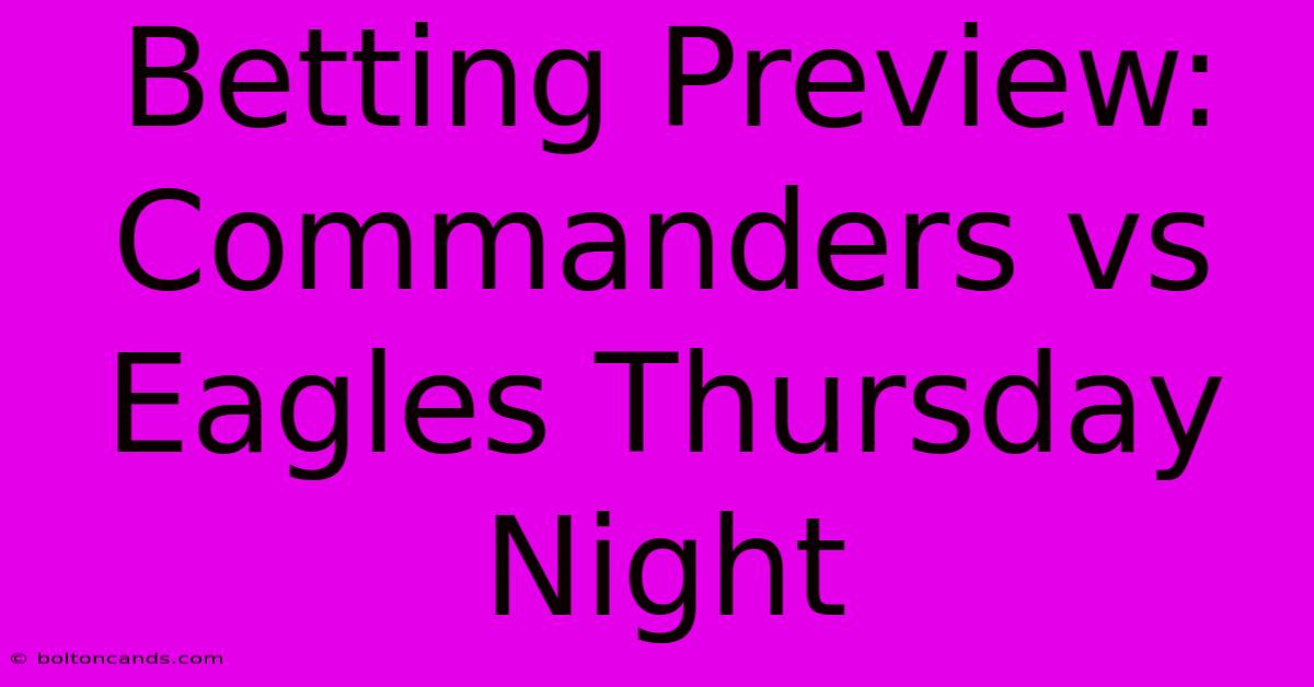 Betting Preview: Commanders Vs Eagles Thursday Night