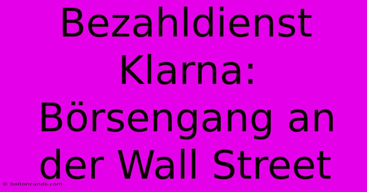 Bezahldienst Klarna: Börsengang An Der Wall Street 