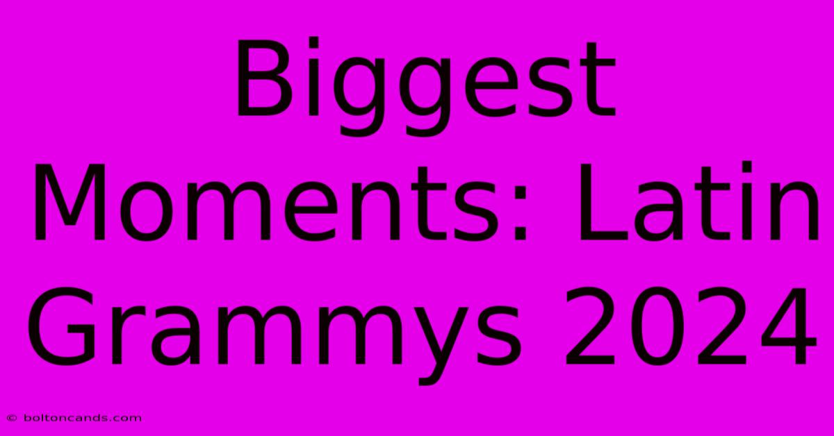 Biggest Moments: Latin Grammys 2024