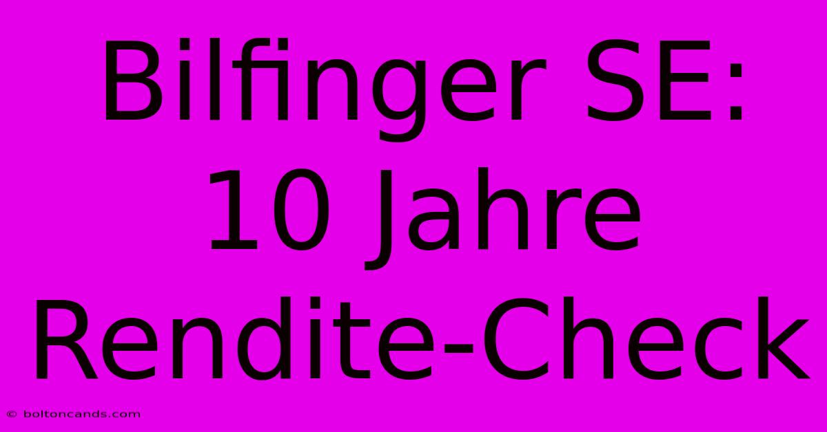 Bilfinger SE:  10 Jahre Rendite-Check