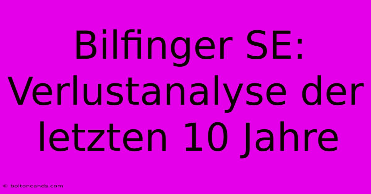 Bilfinger SE: Verlustanalyse Der Letzten 10 Jahre