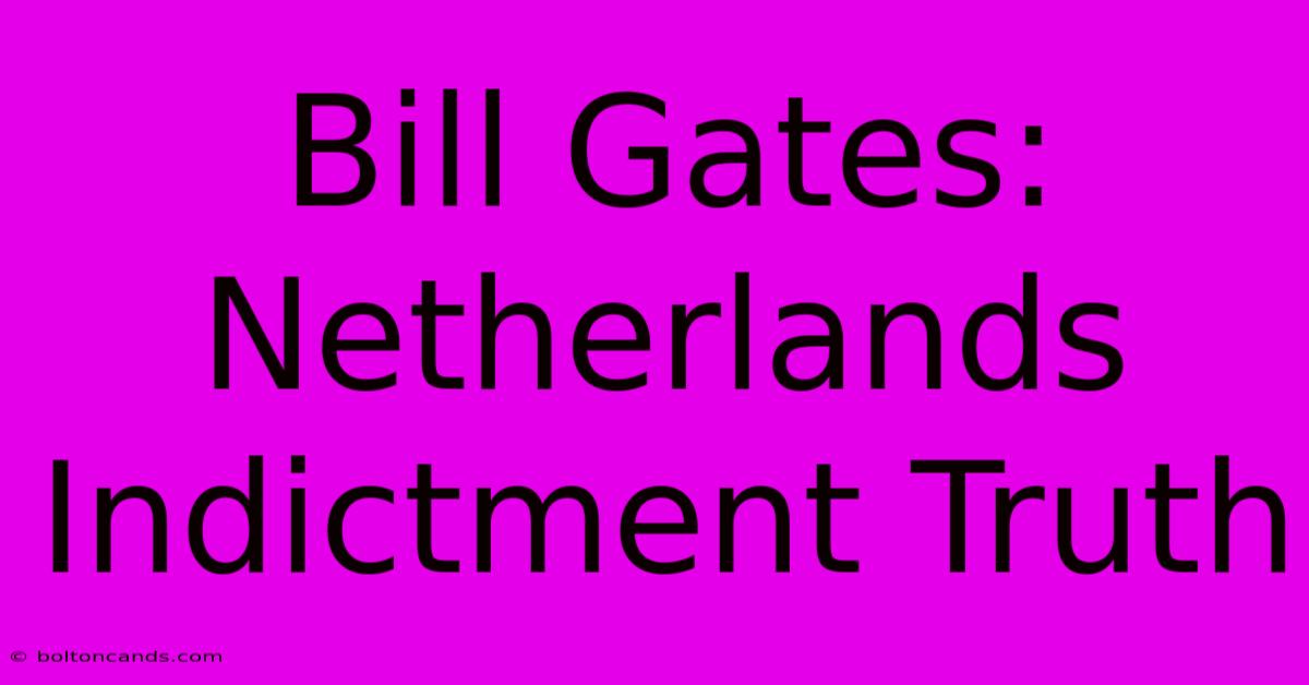 Bill Gates: Netherlands Indictment Truth