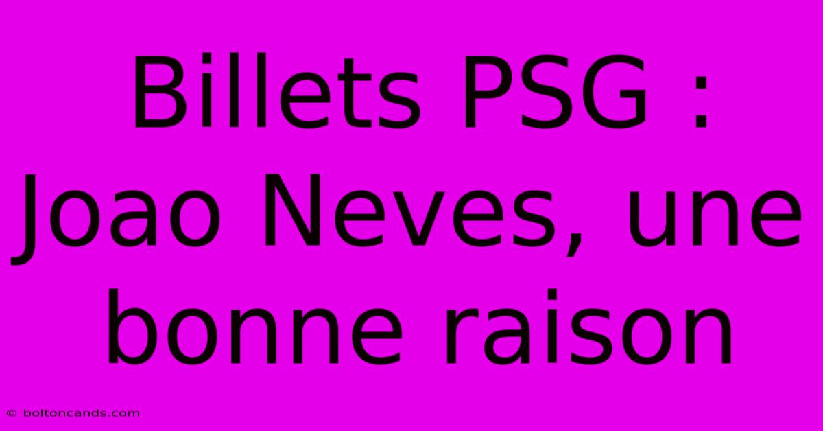 Billets PSG : Joao Neves, Une Bonne Raison