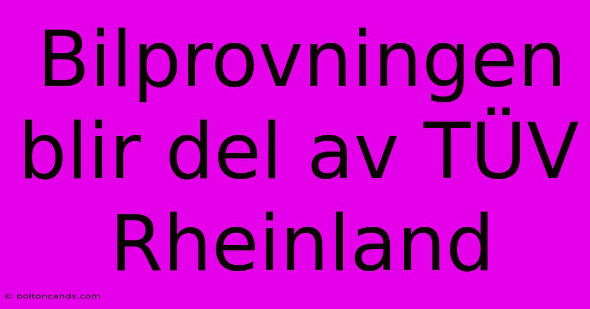 Bilprovningen Blir Del Av TÜV Rheinland 