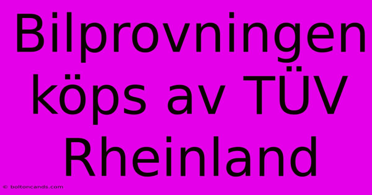 Bilprovningen Köps Av TÜV Rheinland