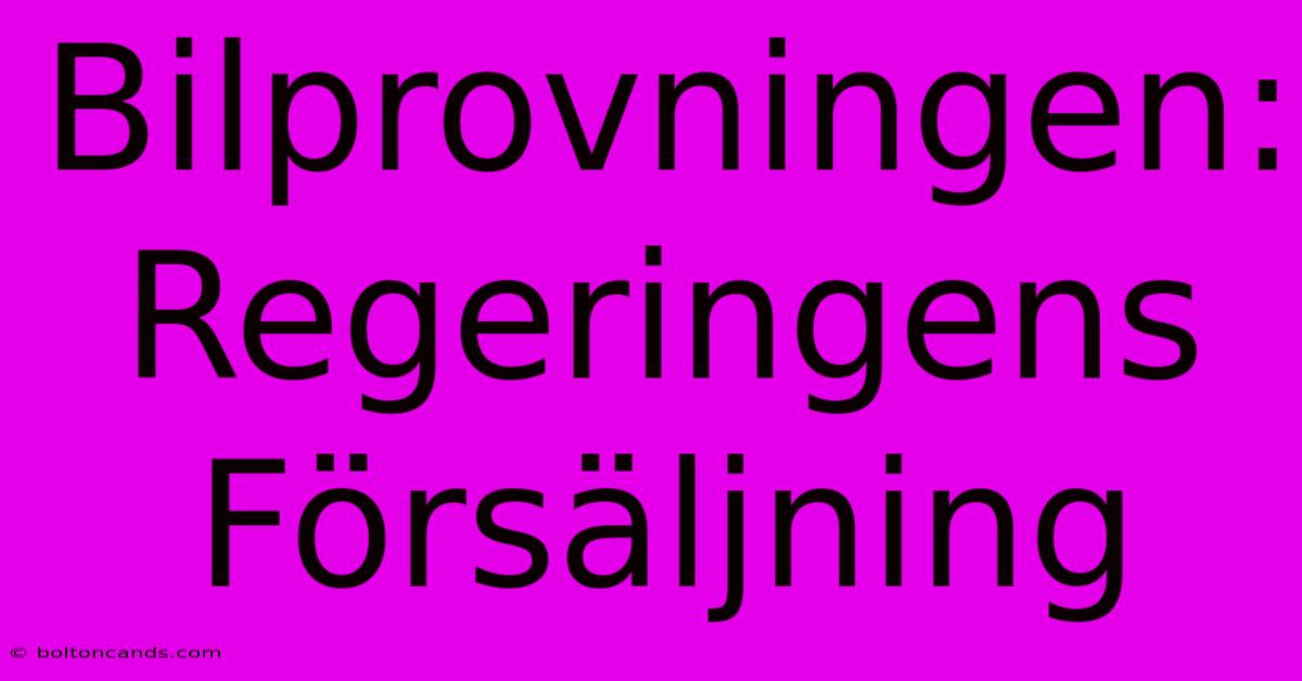 Bilprovningen: Regeringens Försäljning