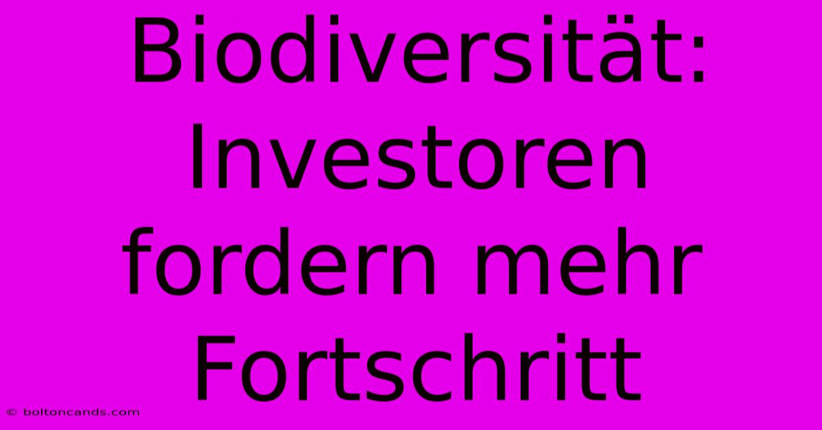 Biodiversität: Investoren Fordern Mehr Fortschritt