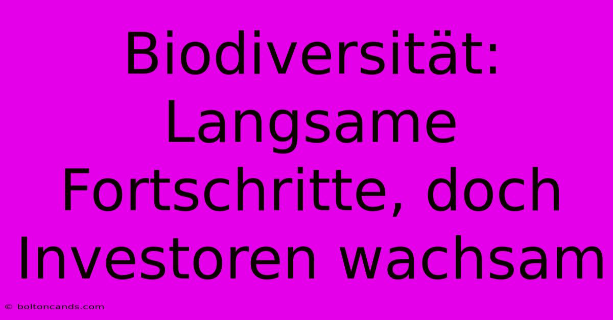 Biodiversität: Langsame Fortschritte, Doch Investoren Wachsam