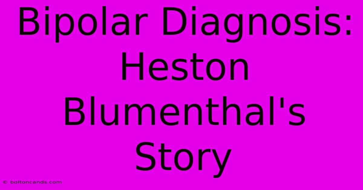 Bipolar Diagnosis: Heston Blumenthal's Story