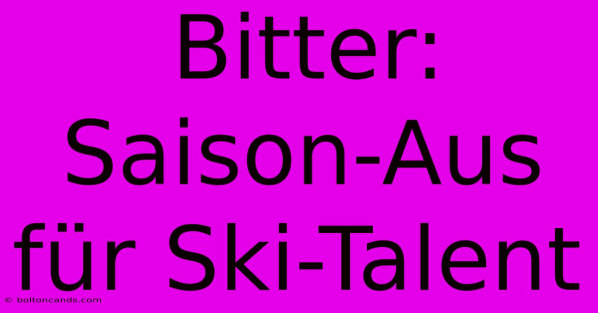 Bitter: Saison-Aus Für Ski-Talent 