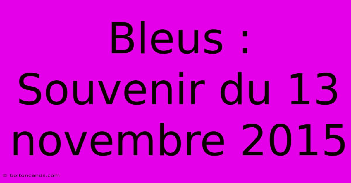 Bleus : Souvenir Du 13 Novembre 2015 