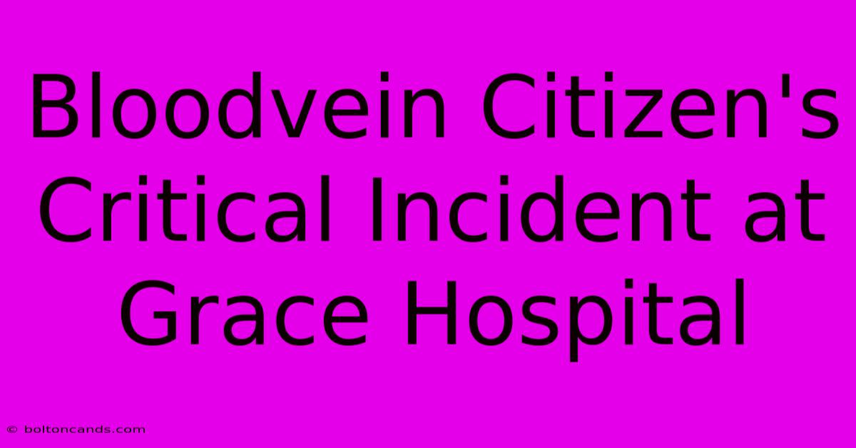 Bloodvein Citizen's Critical Incident At Grace Hospital