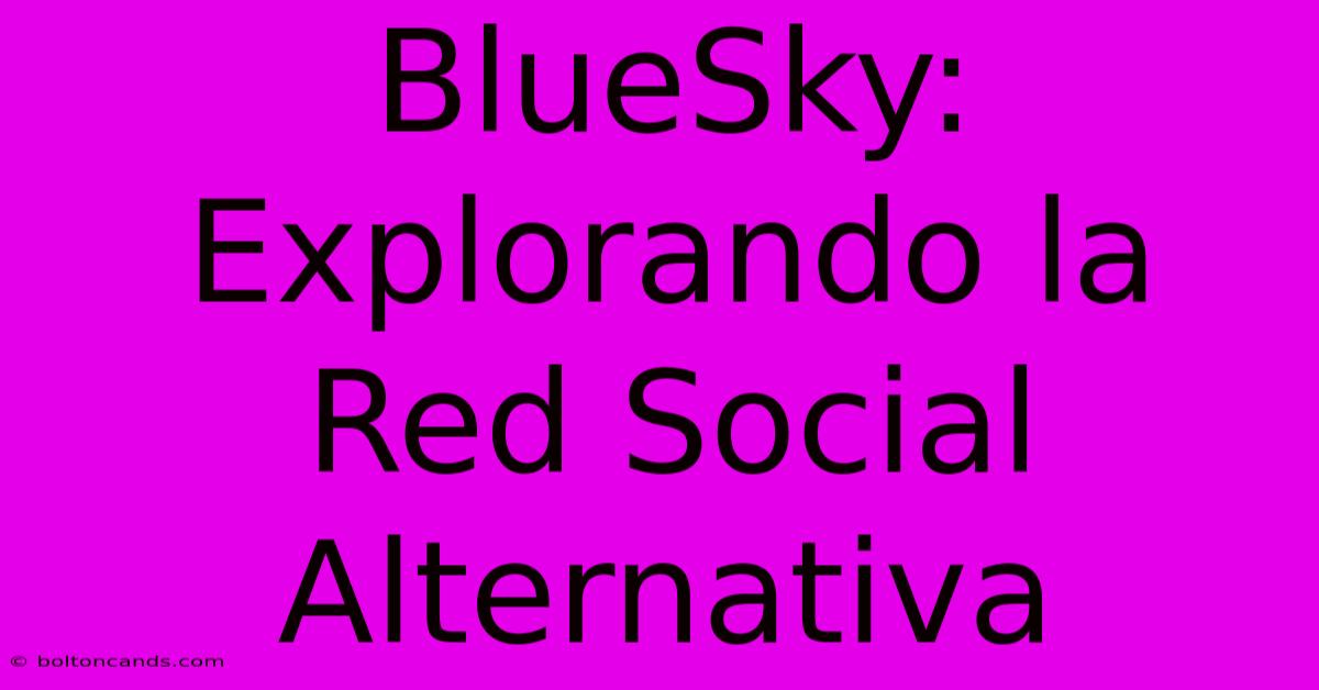 BlueSky: Explorando La Red Social Alternativa 