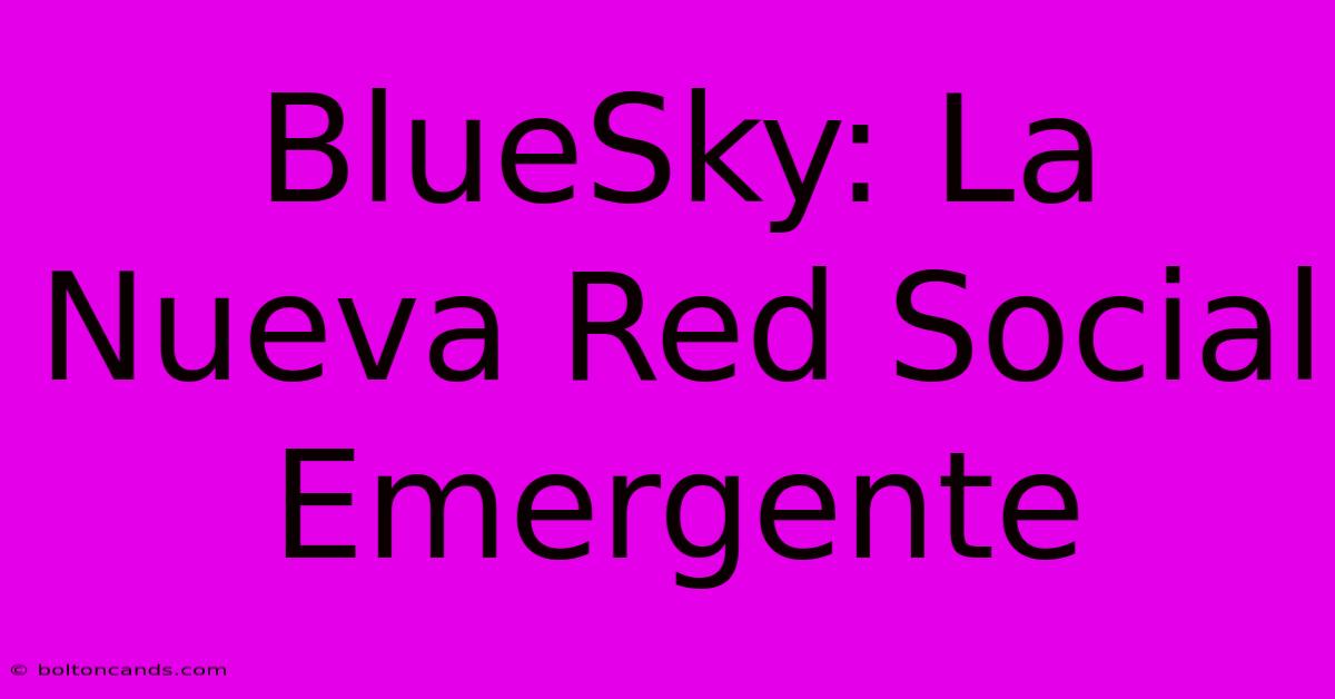 BlueSky: La Nueva Red Social Emergente