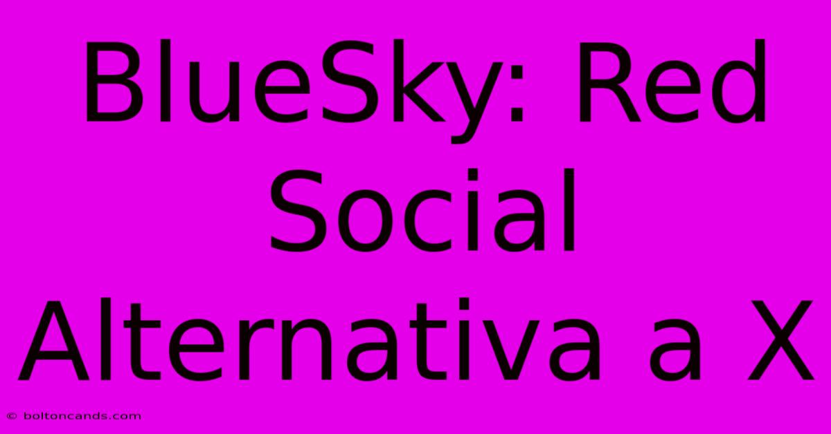 BlueSky: Red Social Alternativa A X