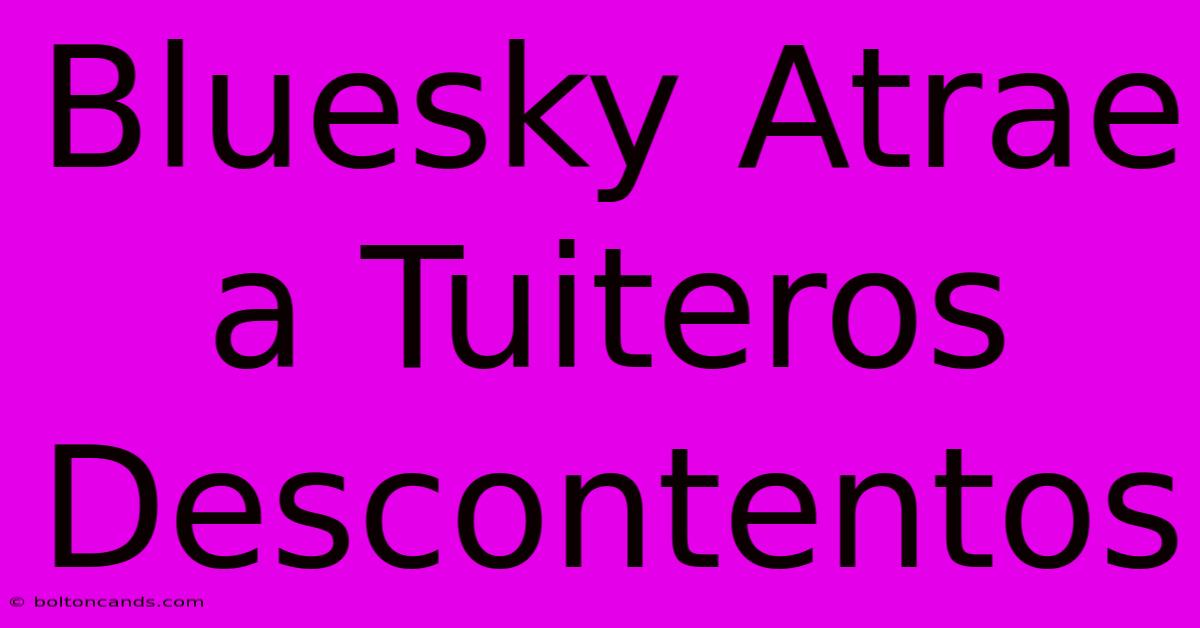 Bluesky Atrae A Tuiteros Descontentos