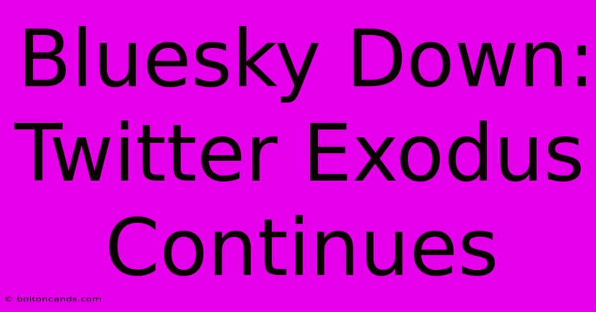 Bluesky Down: Twitter Exodus Continues