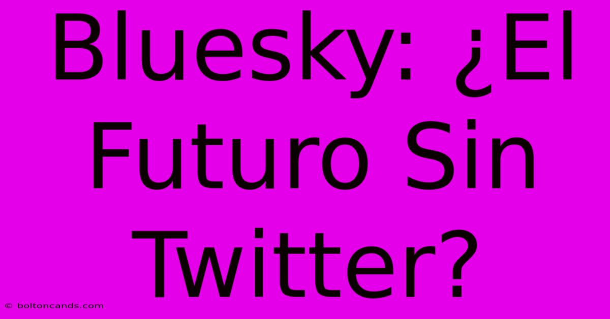 Bluesky: ¿El Futuro Sin Twitter? 