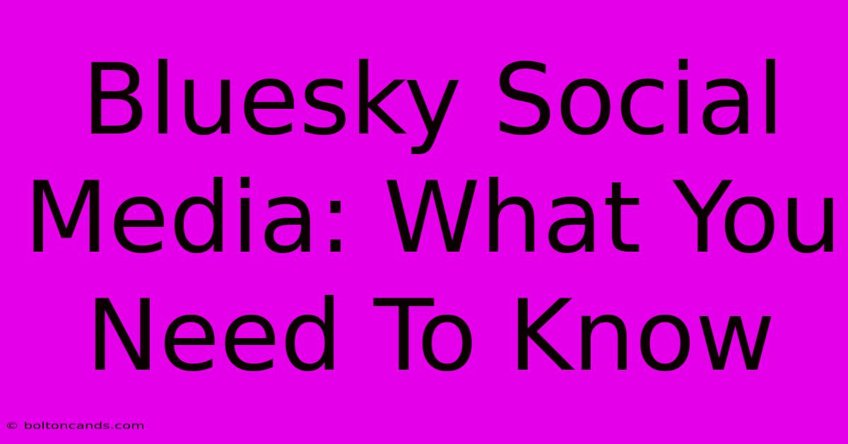 Bluesky Social Media: What You Need To Know