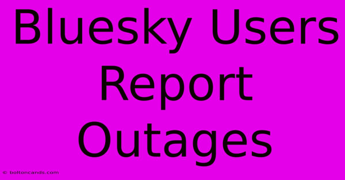 Bluesky Users Report Outages