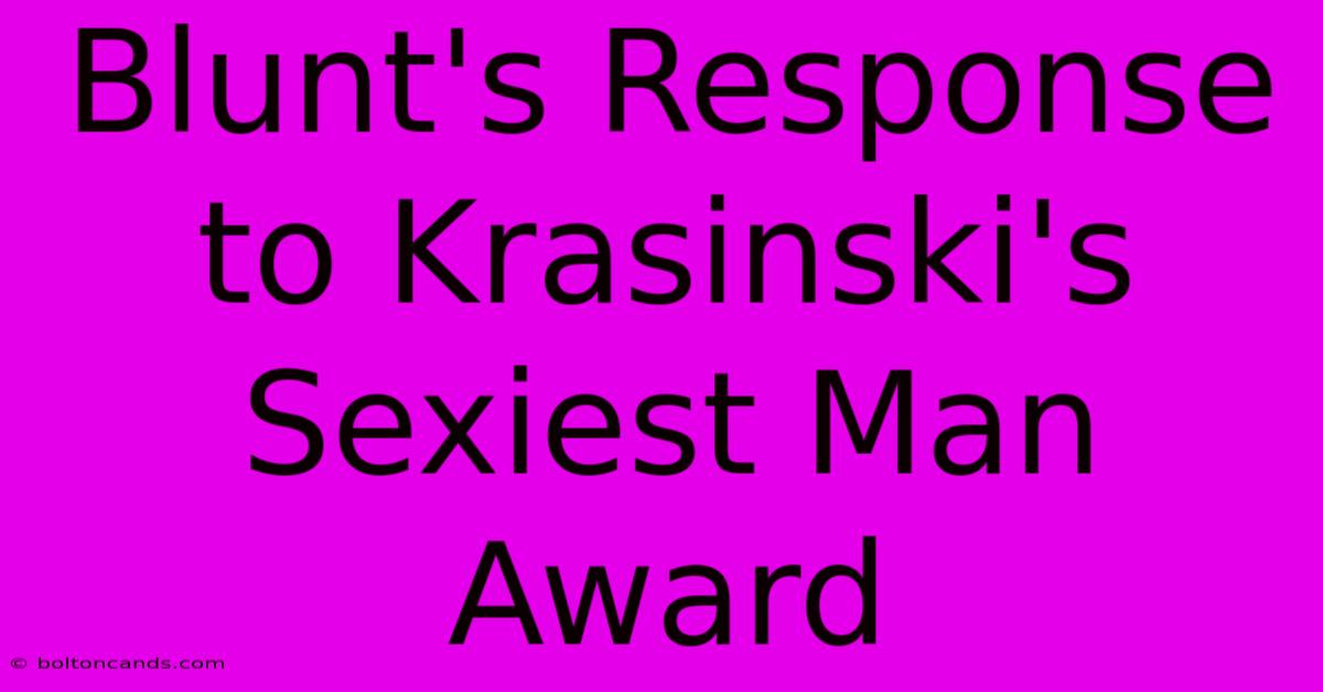 Blunt's Response To Krasinski's Sexiest Man Award