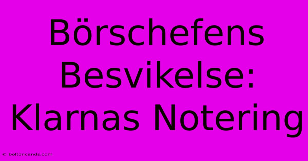 Börschefens Besvikelse: Klarnas Notering