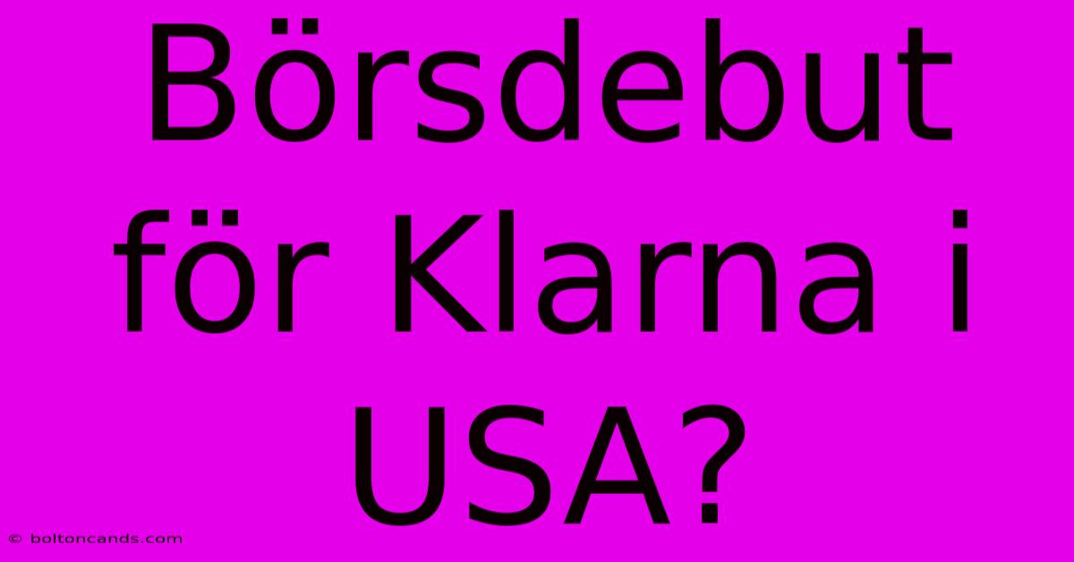 Börsdebut För Klarna I USA? 