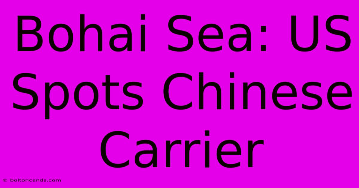 Bohai Sea: US Spots Chinese Carrier