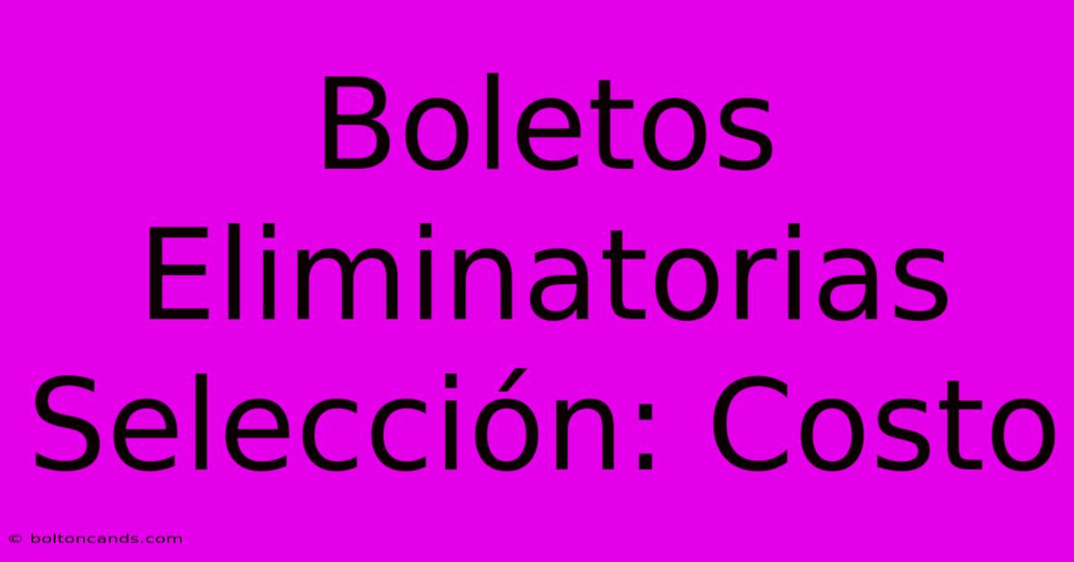 Boletos Eliminatorias Selección: Costo 