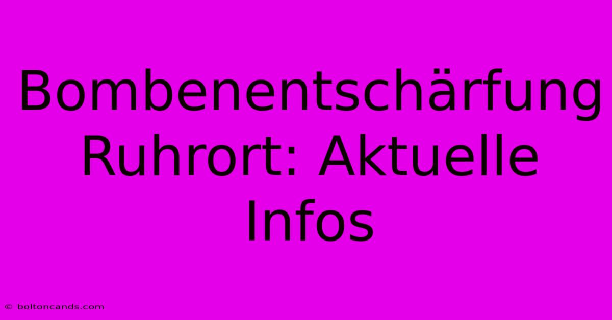 Bombenentschärfung Ruhrort: Aktuelle Infos