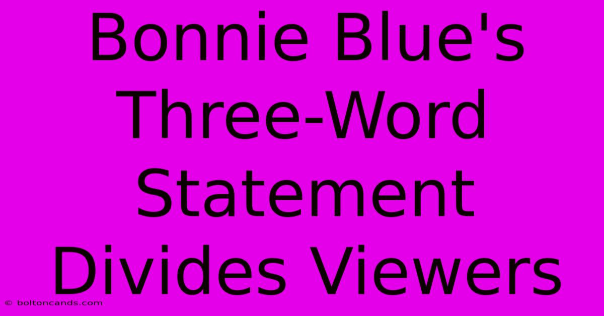 Bonnie Blue's Three-Word Statement Divides Viewers