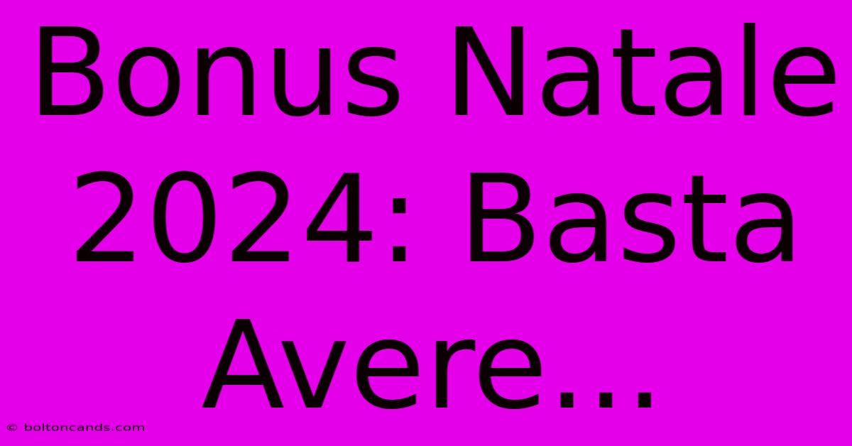 Bonus Natale 2024: Basta Avere...