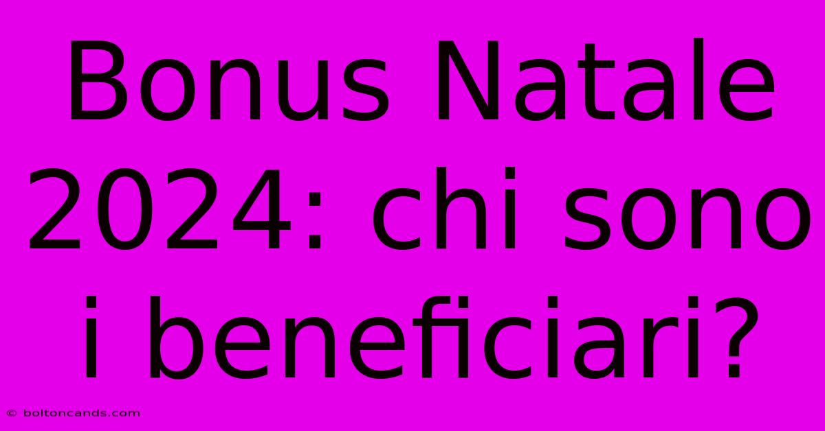 Bonus Natale 2024: Chi Sono I Beneficiari?