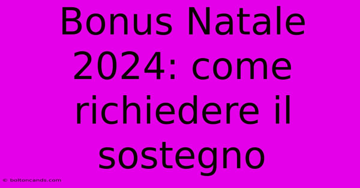 Bonus Natale 2024: Come Richiedere Il Sostegno