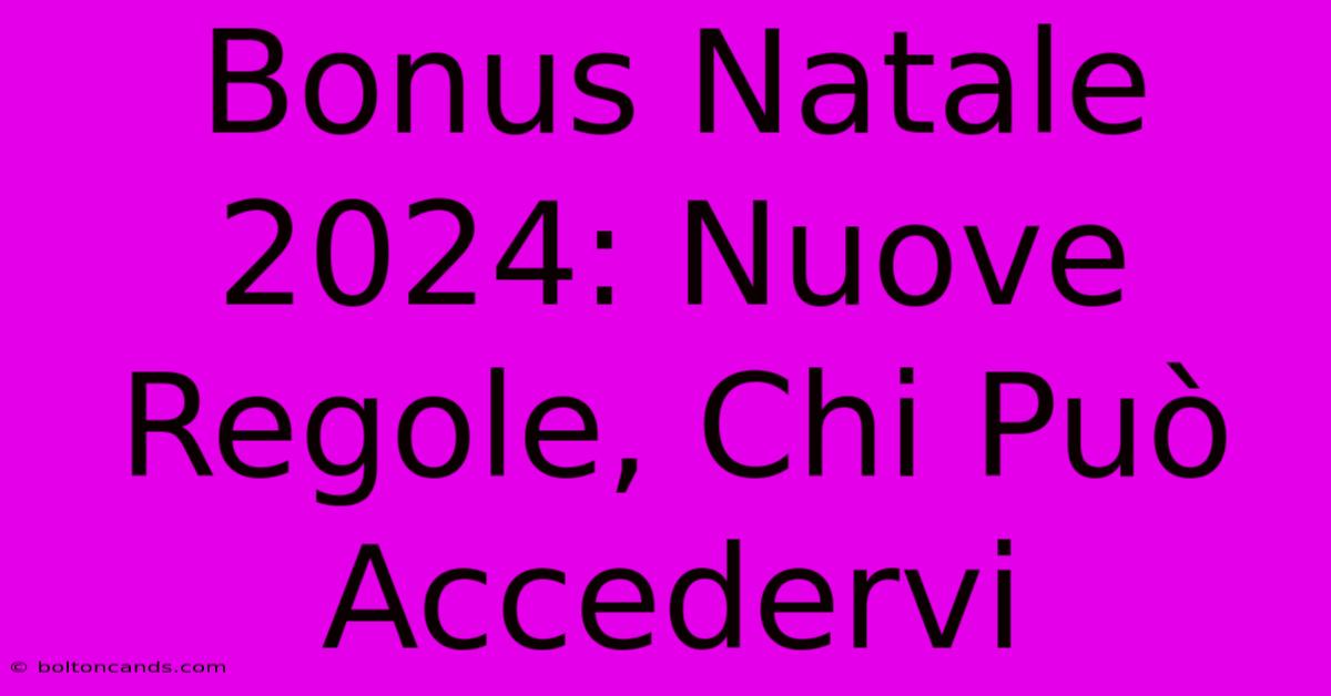 Bonus Natale 2024: Nuove Regole, Chi Può Accedervi