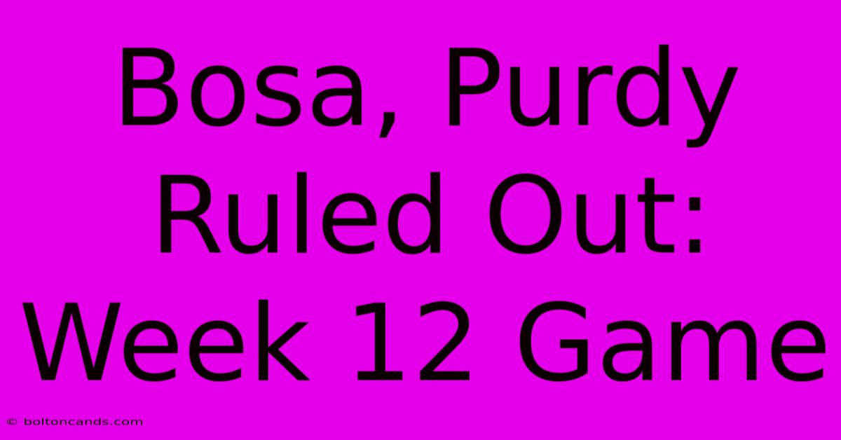 Bosa, Purdy Ruled Out: Week 12 Game