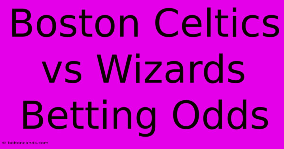 Boston Celtics Vs Wizards Betting Odds